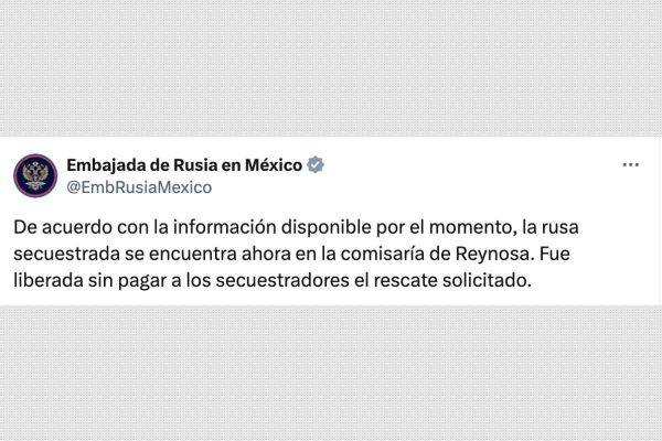 Comunicado de la Embajada de Rusia en México sobre el secuestro de una ciudadana en Reynosa, Tamaulipas.