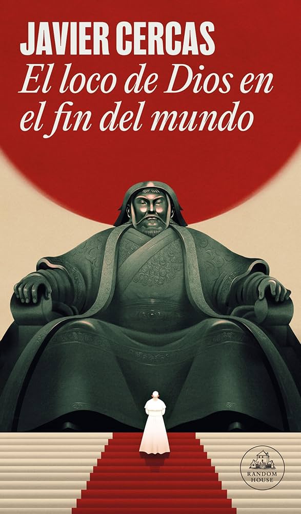 Cartel del libro El loco de Dios en el fin del mundo, de Javier Cercas.
Editorial Random House
México, 2025
pp. 488
